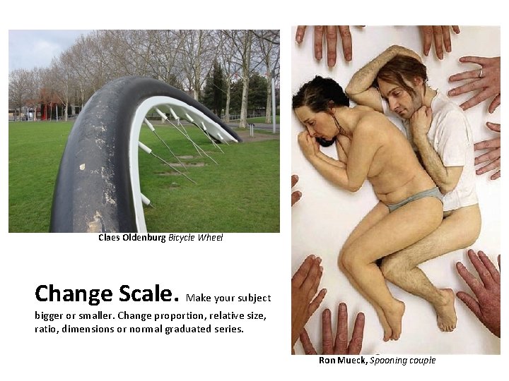 Claes Oldenburg Bicycle Wheel Change Scale. Make your subject bigger or smaller. Change proportion,