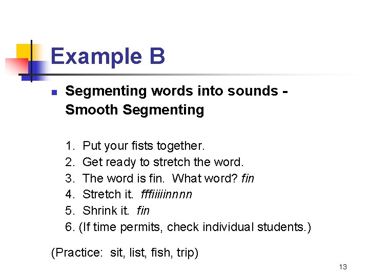 Example B n Segmenting words into sounds Smooth Segmenting 1. Put your fists together.