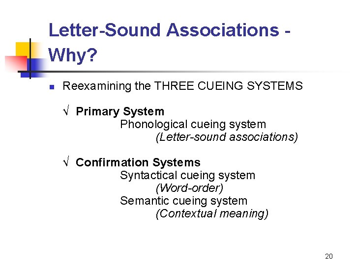 Letter-Sound Associations Why? n Reexamining the THREE CUEING SYSTEMS √ Primary System Phonological cueing