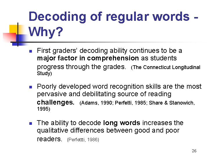 Decoding of regular words Why? n First graders’ decoding ability continues to be a