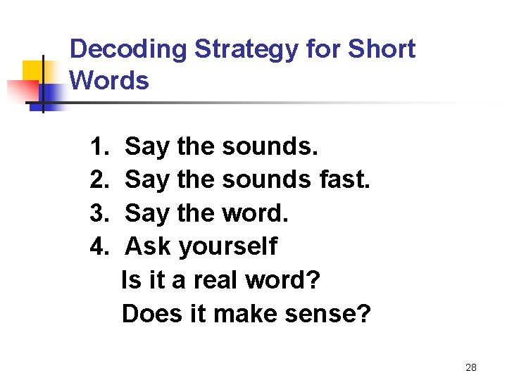 Decoding Strategy for Short Words 1. 2. 3. 4. Say the sounds fast. Say