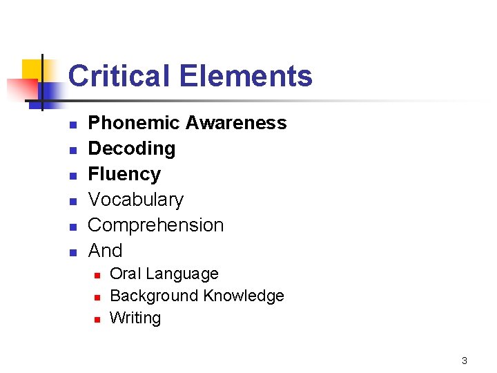 Critical Elements n n n Phonemic Awareness Decoding Fluency Vocabulary Comprehension And n n