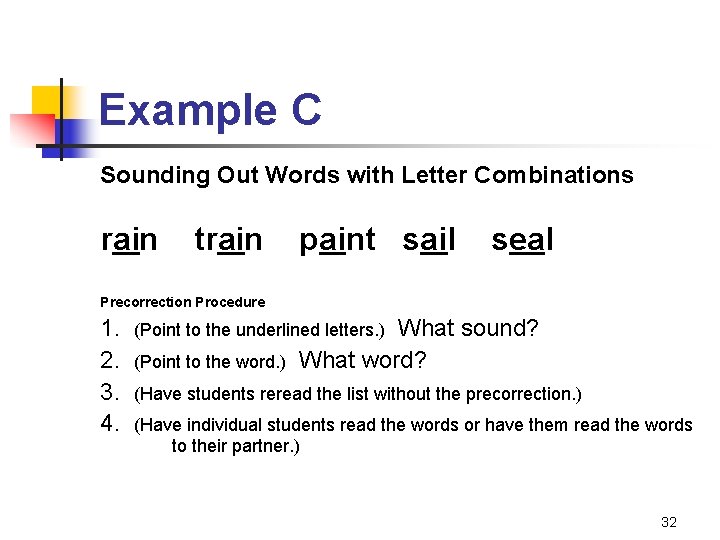 Example C Sounding Out Words with Letter Combinations rain train paint sail seal Precorrection