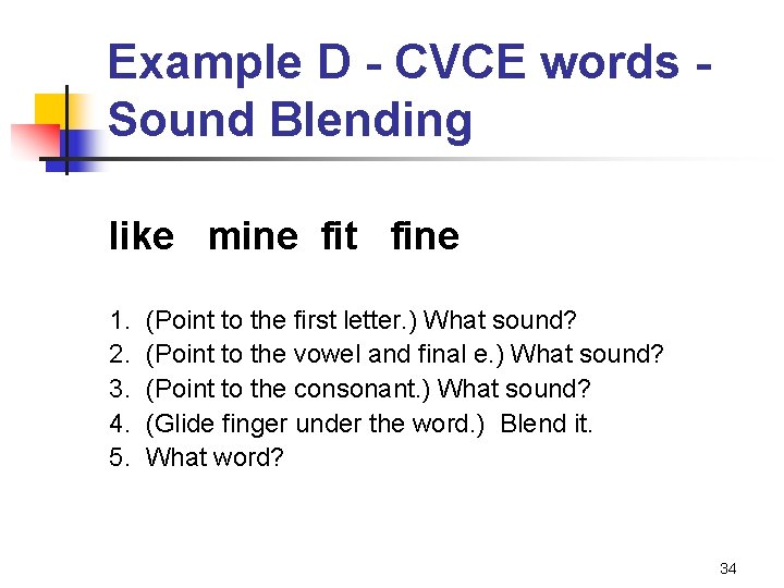 Example D - CVCE words Sound Blending like mine fit fine 1. 2. 3.