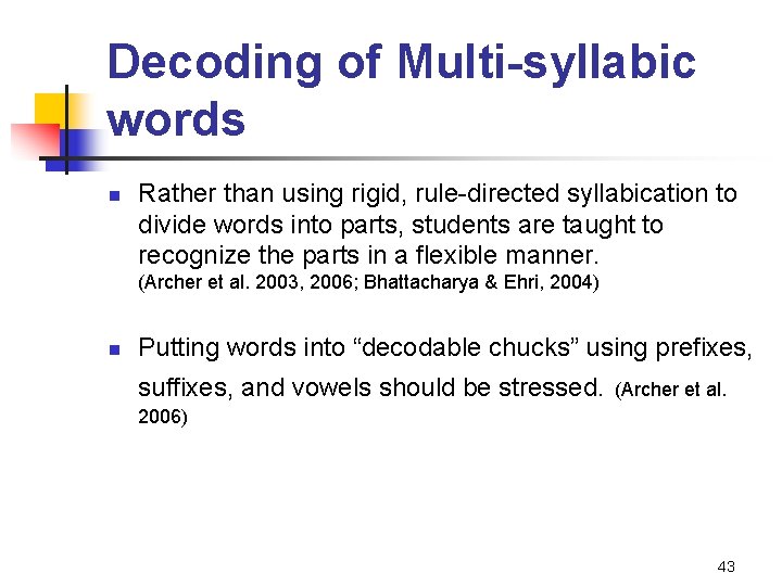Decoding of Multi-syllabic words n Rather than using rigid, rule-directed syllabication to divide words