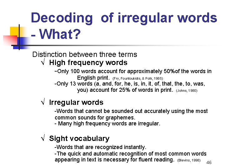 Decoding of irregular words - What? Distinction between three terms √ High frequency words