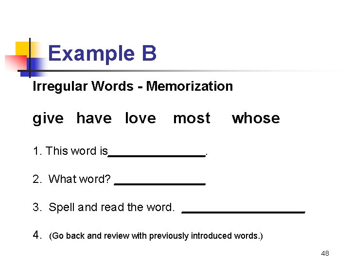 Example B Irregular Words - Memorization give have love most whose 1. This word