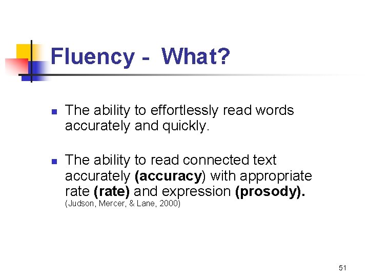 Fluency - What? n n The ability to effortlessly read words accurately and quickly.