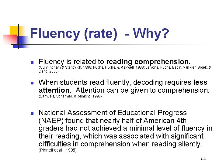 Fluency (rate) - Why? n Fluency is related to reading comprehension. (Cunningham & Stanovich,