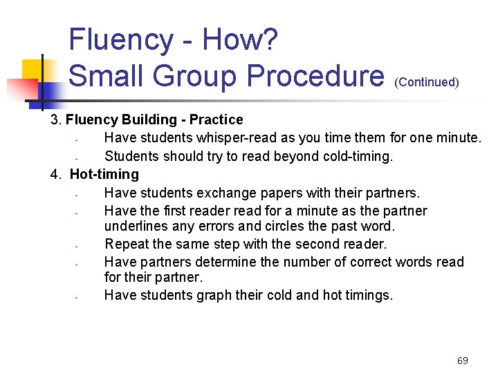 Fluency - How? Small Group Procedure (Continued) 3. Fluency Building - Practice Have students