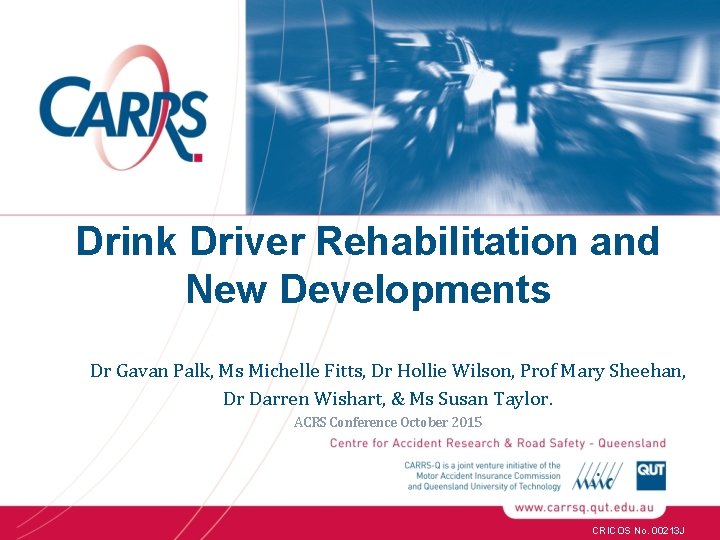 Drink Driver Rehabilitation and New Developments Dr Gavan Palk, Ms Michelle Fitts, Dr Hollie