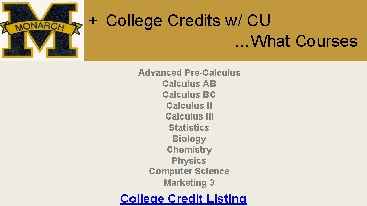 + College Credits w/ CU …What Courses Advanced Pre-Calculus AB Calculus BC Calculus III