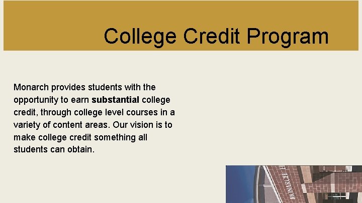 College Credit Program Monarch provides students with the opportunity to earn substantial college credit,