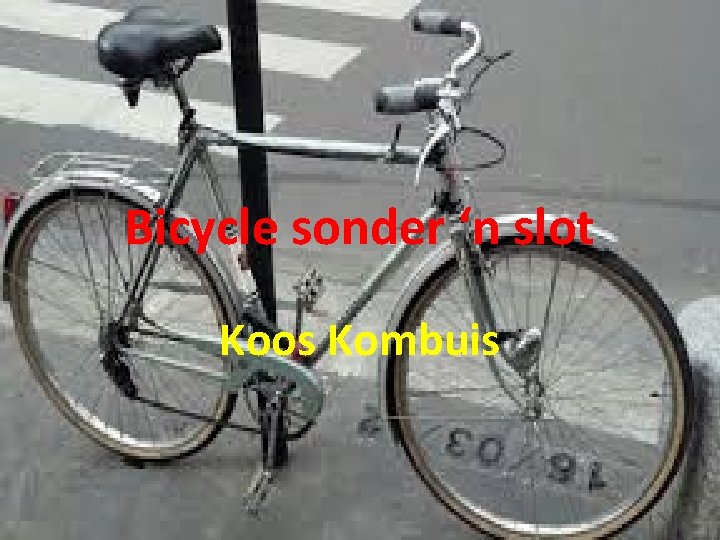 Bicycle sonder ‘n slot Koos Kombuis 