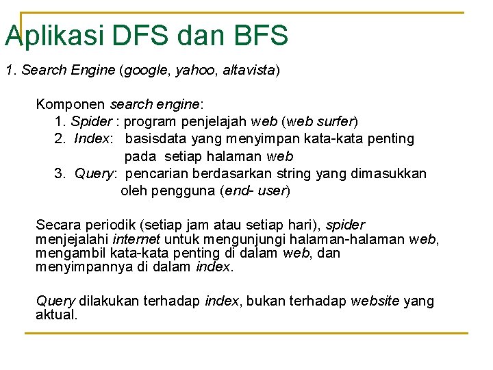 Aplikasi DFS dan BFS 1. Search Engine (google, yahoo, altavista) Komponen search engine: 1.