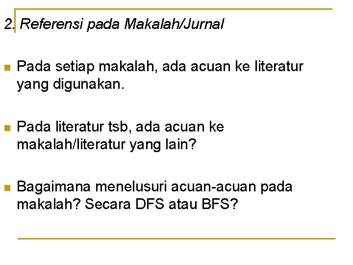 2. Referensi pada Makalah/Jurnal n Pada setiap makalah, ada acuan ke literatur yang digunakan.