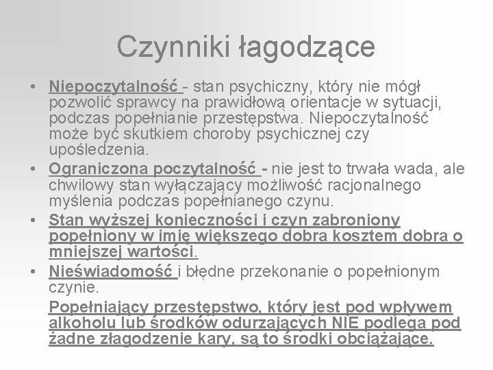 Czynniki łagodzące • Niepoczytalność - stan psychiczny, który nie mógł pozwolić sprawcy na prawidłową