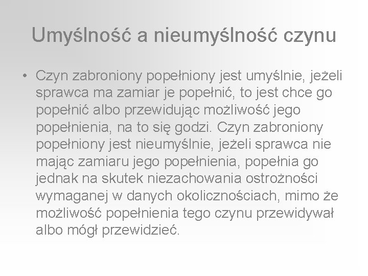 Umyślność a nieumyślność czynu • Czyn zabroniony popełniony jest umyślnie, jeżeli sprawca ma zamiar