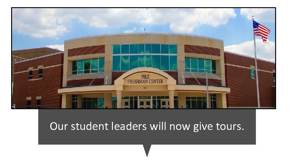 Add picture of school? Our student leaders will now give tours. 
