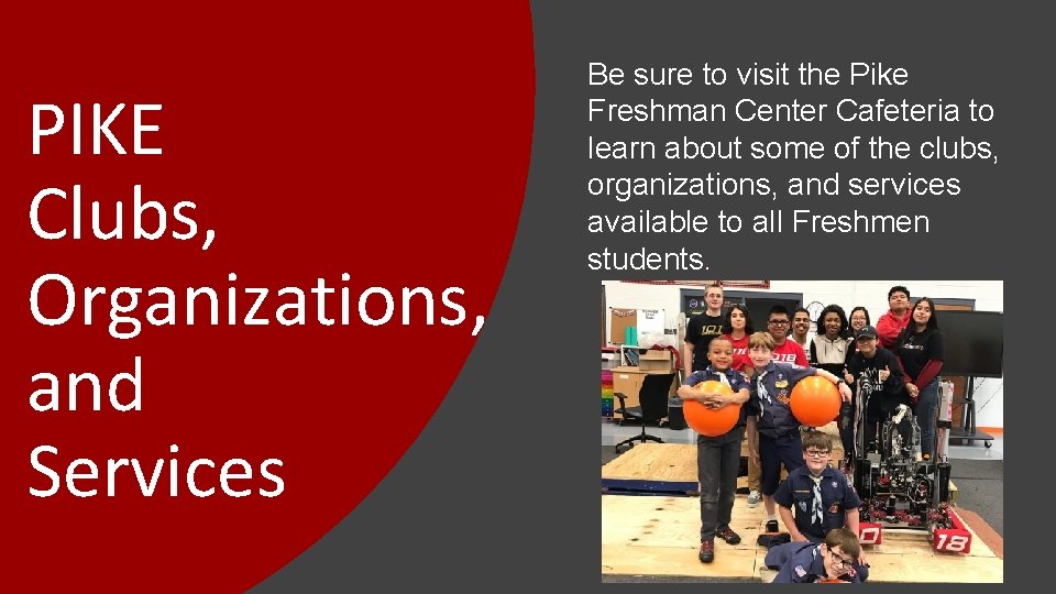 PIKE Clubs, Organizations, and Services Be sure to visit the Pike Freshman Center Cafeteria