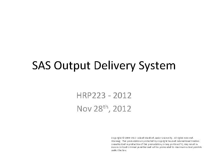 SAS Output Delivery System HRP 223 - 2012 Nov 28 th, 2012 Copyright ©