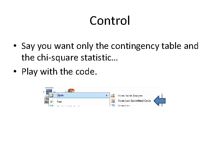 Control • Say you want only the contingency table and the chi-square statistic… •