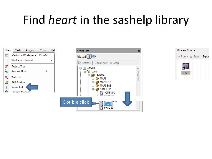 Find heart in the sashelp library Double click 