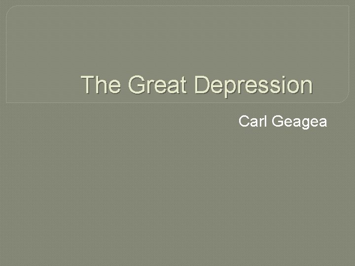 The Great Depression Carl Geagea 