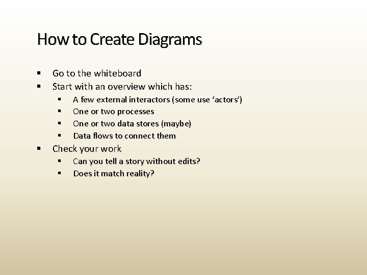 How to Create Diagrams § § Go to the whiteboard Start with an overview