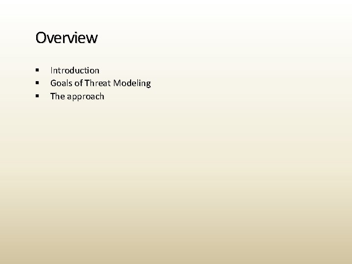 Overview § § § Introduction Goals of Threat Modeling The approach 