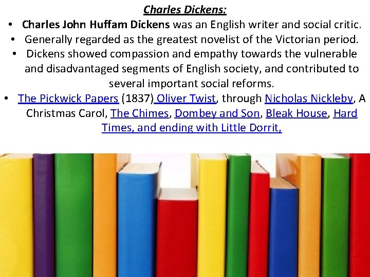 Charles Dickens: • Charles John Huffam Dickens was an English writer and social critic.