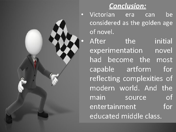 Conclusion: • Victorian era can be considered as the golden age of novel. •