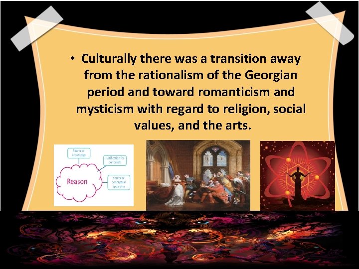  • Culturally there was a transition away from the rationalism of the Georgian