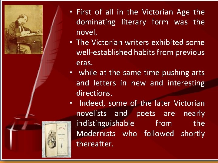  • First of all in the Victorian Age the dominating literary form was
