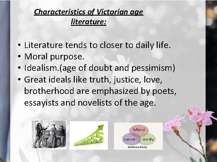 Characteristics of Victorian age literature: • • Literature tends to closer to daily life.