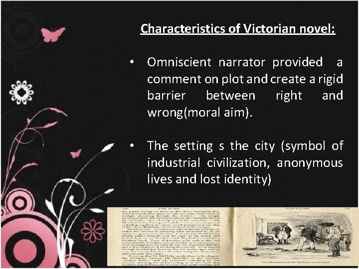 Characteristics of Victorian novel: • Omniscient narrator provided a comment on plot and create