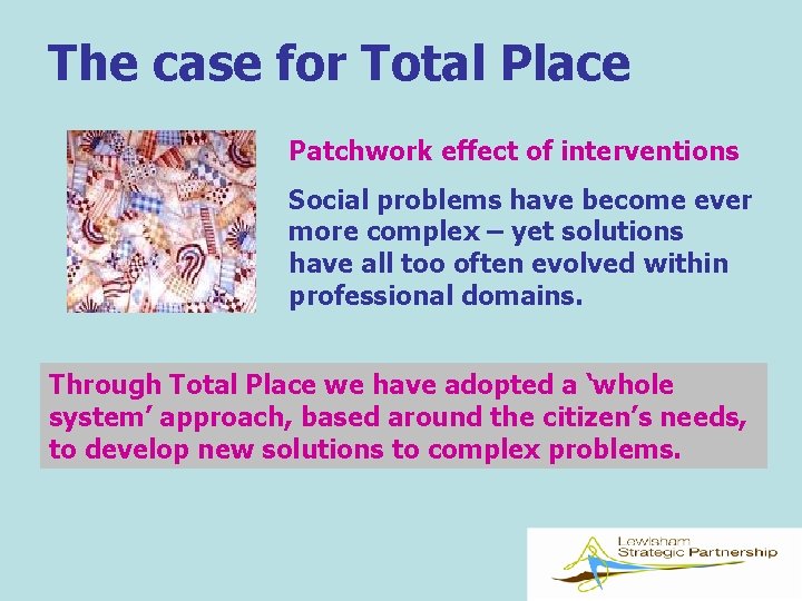 The case for Total Place Patchwork effect of interventions Social problems have become ever