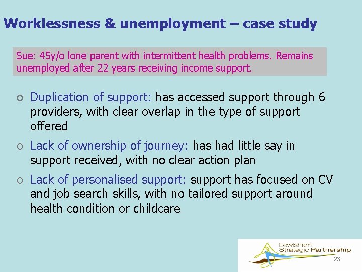 Worklessness & unemployment – case study Sue: 45 y/o lone parent with intermittent health