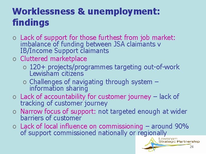 Worklessness & unemployment: findings o Lack of support for those furthest from job market: