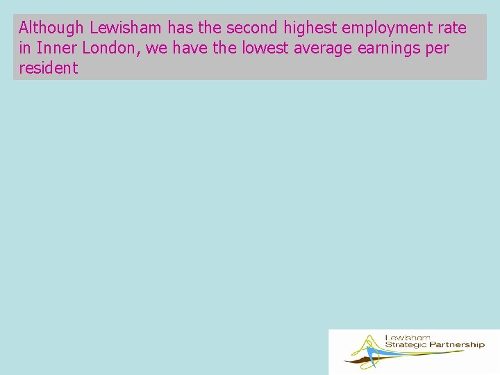 Although Lewisham has the second highest employment rate in Inner London, we have the