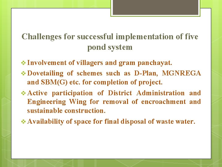 Challenges for successful implementation of five pond system v Involvement of villagers and gram