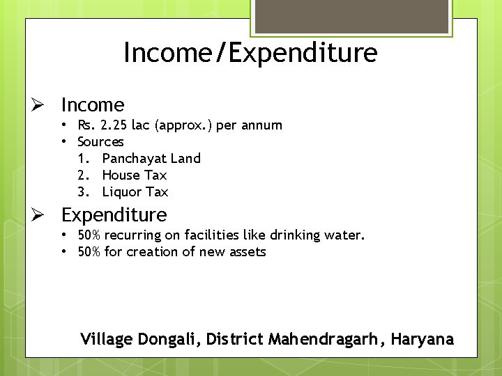 Income/Expenditure Ø Income • Rs. 2. 25 lac (approx. ) per annum • Sources
