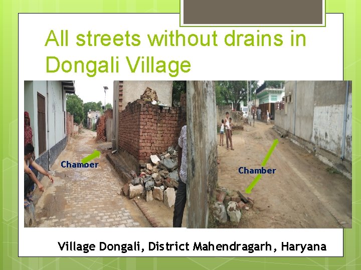 All streets without drains in Dongali Village Chamber Village Dongali, District Mahendragarh, Haryana 