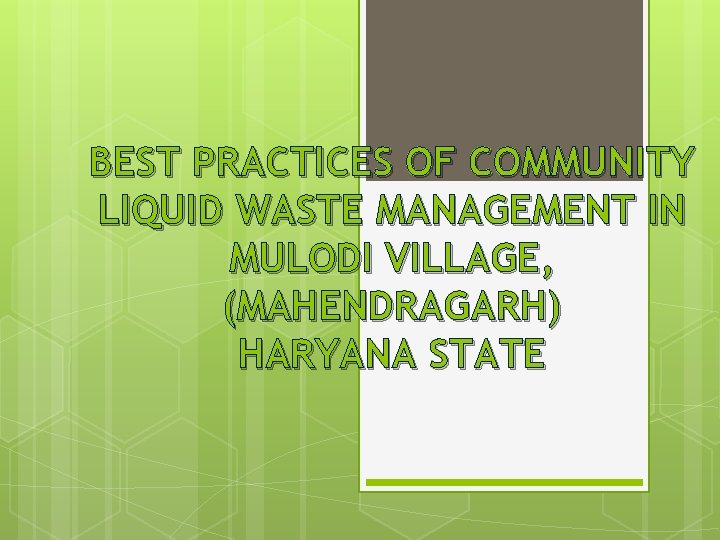 BEST PRACTICES OF COMMUNITY LIQUID WASTE MANAGEMENT IN MULODI VILLAGE, (MAHENDRAGARH) HARYANA STATE 