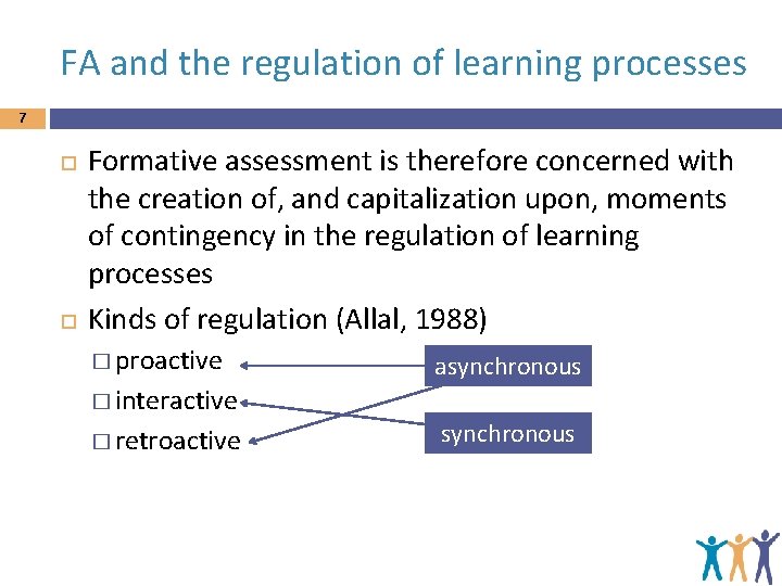 FA and the regulation of learning processes 7 Formative assessment is therefore concerned with