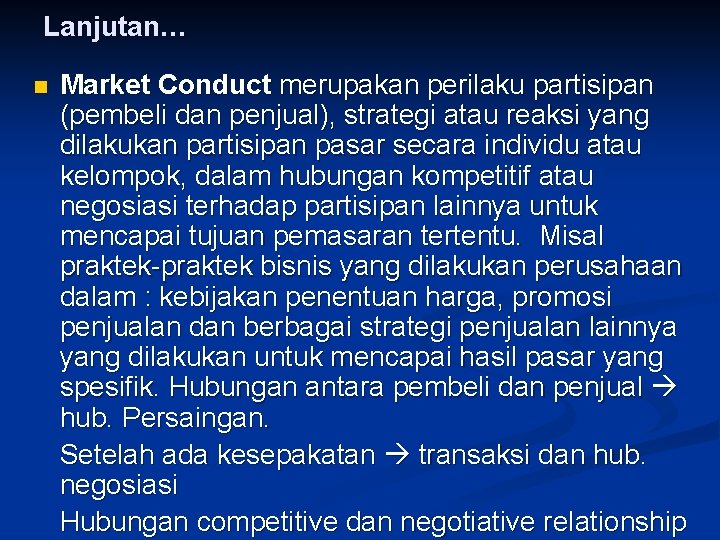 Lanjutan… n Market Conduct merupakan perilaku partisipan (pembeli dan penjual), strategi atau reaksi yang