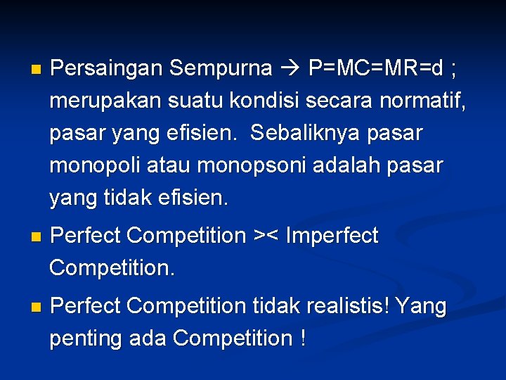n Persaingan Sempurna P=MC=MR=d ; merupakan suatu kondisi secara normatif, pasar yang efisien. Sebaliknya