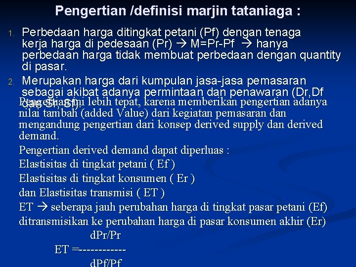 Pengertian /definisi marjin tataniaga : 1. 2. Perbedaan harga ditingkat petani (Pf) dengan tenaga