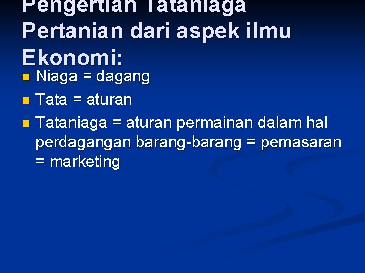 Pengertian Tataniaga Pertanian dari aspek ilmu Ekonomi: Niaga = dagang n Tata = aturan