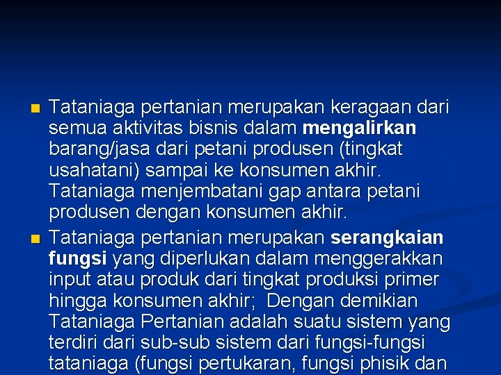 n n Tataniaga pertanian merupakan keragaan dari semua aktivitas bisnis dalam mengalirkan barang/jasa dari